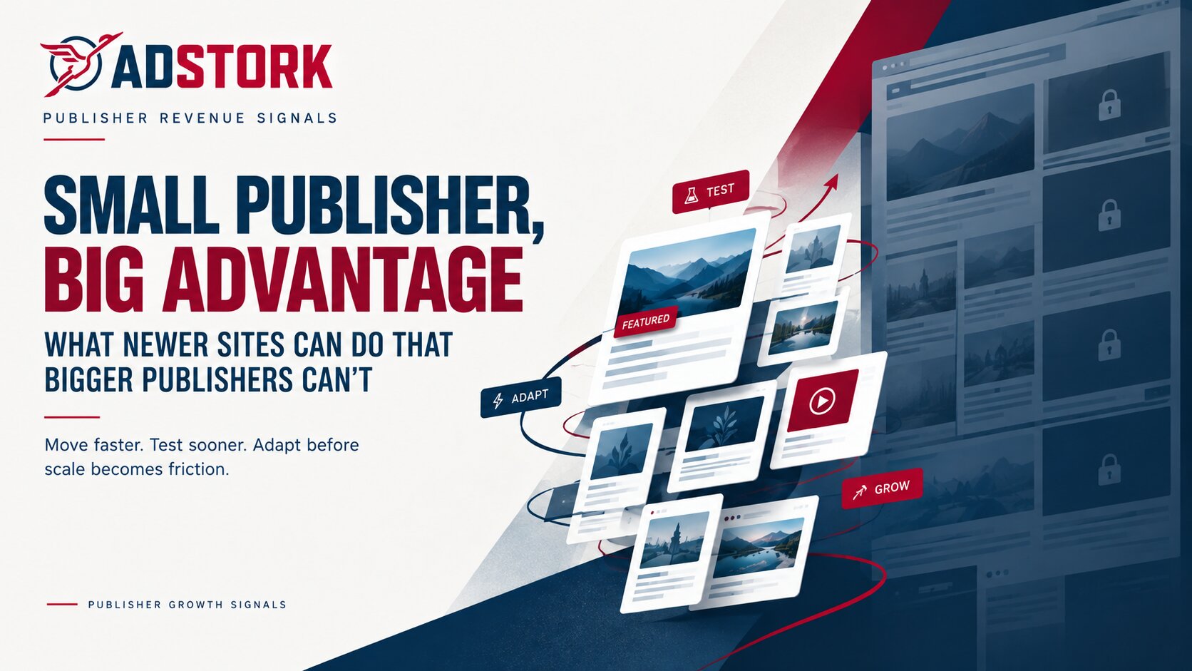 Small Publisher, Big Advantage: What Newer Sites Can Do That Bigger Publishers Can't